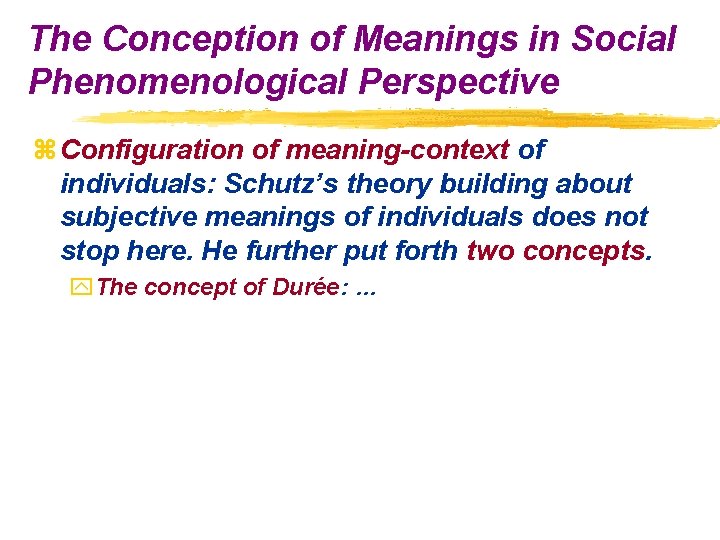 The Conception of Meanings in Social Phenomenological Perspective z Configuration of meaning-context of individuals: