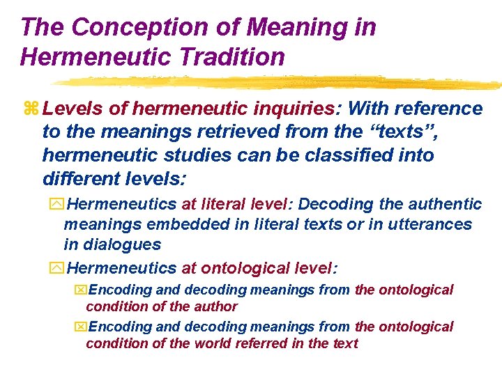 The Conception of Meaning in Hermeneutic Tradition z Levels of hermeneutic inquiries: With reference