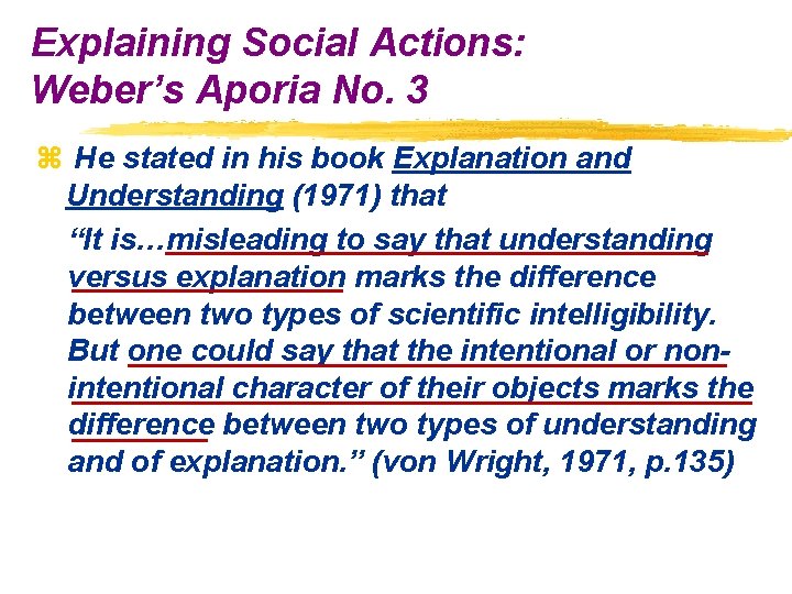 Explaining Social Actions: Weber’s Aporia No. 3 z He stated in his book Explanation