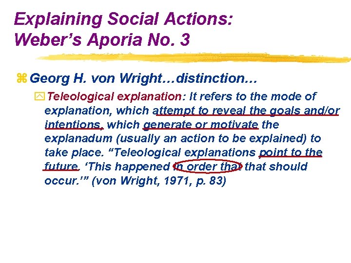 Explaining Social Actions: Weber’s Aporia No. 3 z Georg H. von Wright…distinction… y. Teleological