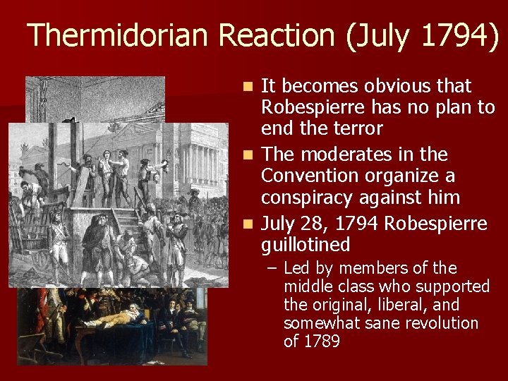 Thermidorian Reaction (July 1794) It becomes obvious that Robespierre has no plan to end