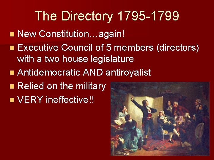 The Directory 1795 -1799 n New Constitution…again! n Executive Council of 5 members (directors)