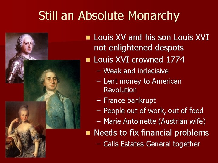 Still an Absolute Monarchy Louis XV and his son Louis XVI not enlightened despots