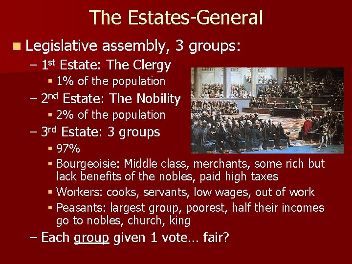 The Estates-General n Legislative assembly, 3 groups: – 1 st Estate: The Clergy §