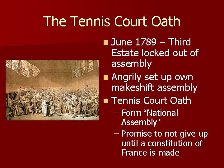 The Tennis Court Oath n June 1789 – Third Estate locked out of assembly