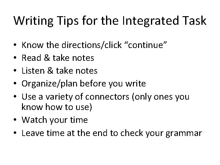 Writing Tips for the Integrated Task Know the directions/click “continue” Read & take notes Writing Tips for the Integrated Task Know the directions/click “continue” Read & take notes