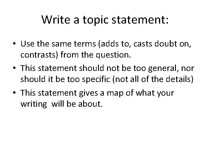 Write a topic statement: • Use the same terms (adds to, casts doubt on, Write a topic statement: • Use the same terms (adds to, casts doubt on,