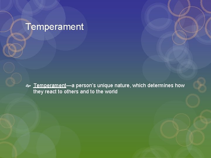 Temperament Temperament—a person’s unique nature, which determines how they react to others and to