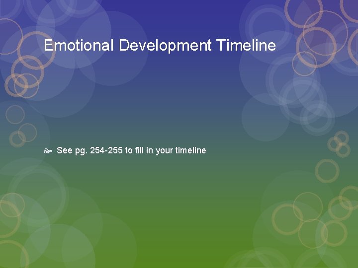 Emotional Development Timeline See pg. 254 -255 to fill in your timeline 