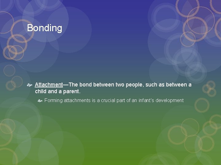 Bonding Attachment—The bond between two people, such as between a child and a parent.