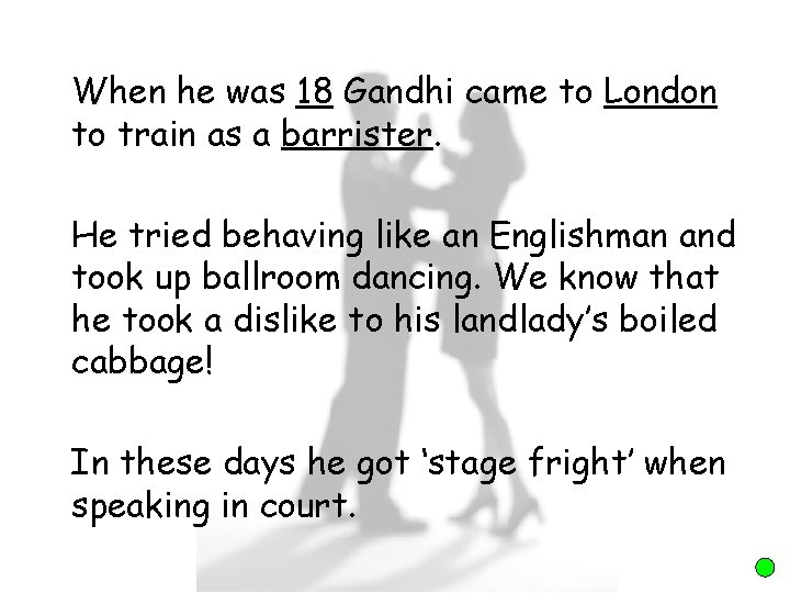 When he was 18 Gandhi came to London to train as a barrister. He