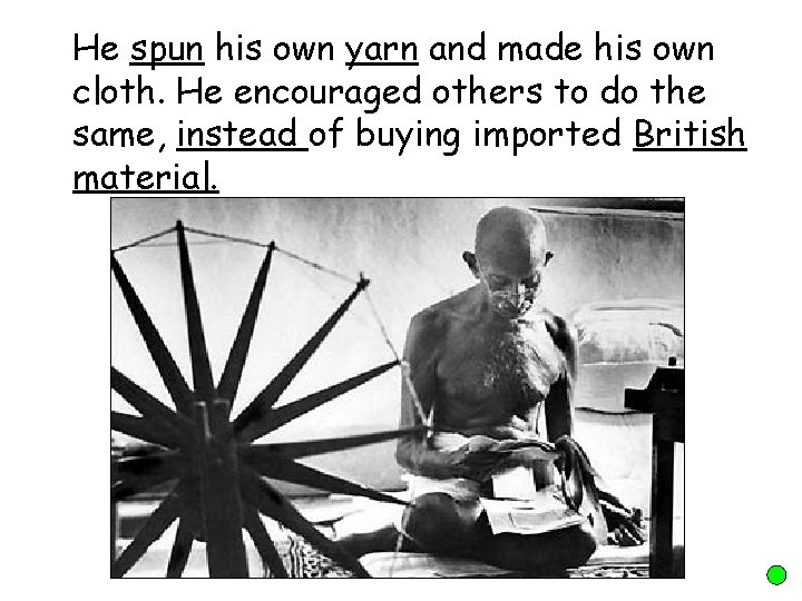 He spun his own yarn and made his own cloth. He encouraged others to