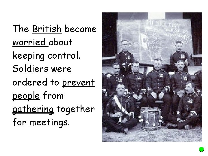 The British became worried about keeping control. Soldiers were ordered to prevent people from