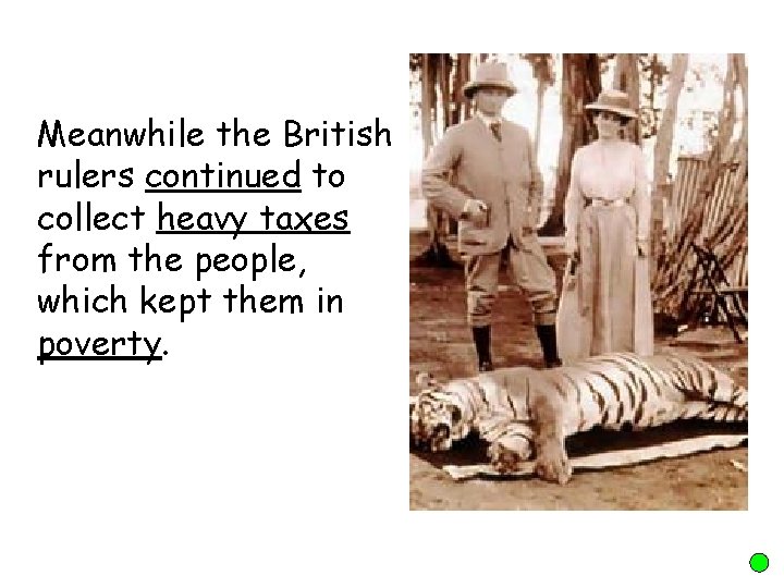 Meanwhile the British rulers continued to collect heavy taxes from the people, which kept