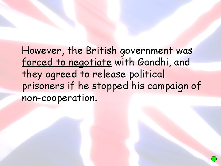 However, the British government was forced to negotiate with Gandhi, and they agreed to