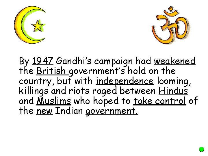 By 1947 Gandhi’s campaign had weakened the British government’s hold on the country, but