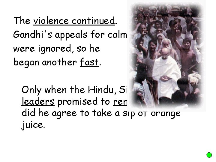 The violence continued. Gandhi's appeals for calm were ignored, so he began another fast.