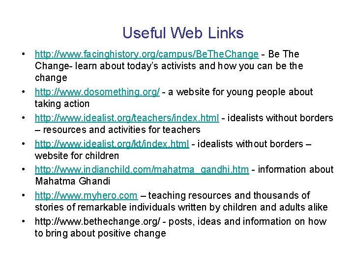 Useful Web Links • http: //www. facinghistory. org/campus/Be. The. Change - Be The Change-