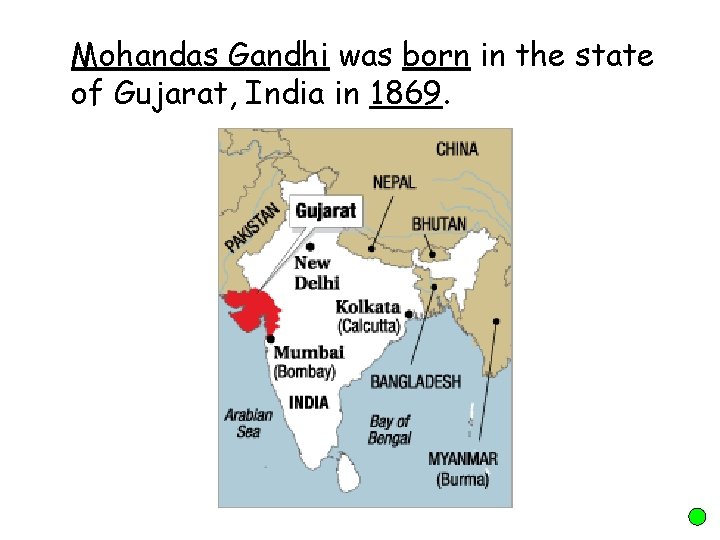 Mohandas Gandhi was born in the state of Gujarat, India in 1869. 