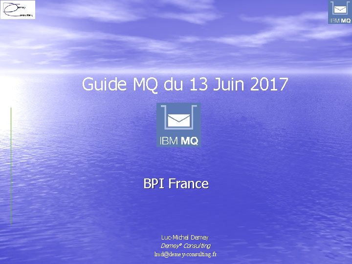 Guide MQ du 13 Juin 2017 BPI France Luc-Michel Demey® Consulting lmd@demey-consulting. fr 