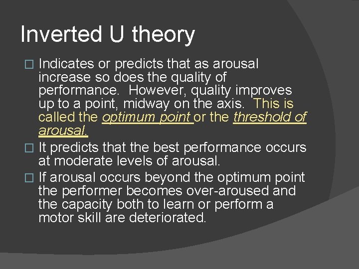 Inverted U theory Indicates or predicts that as arousal increase so does the quality