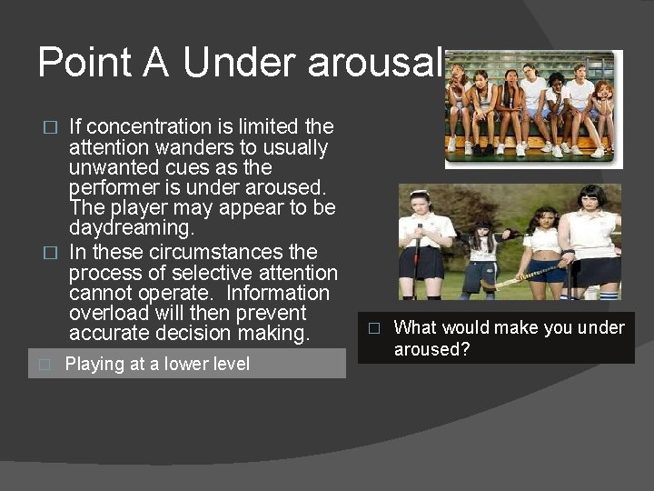 Point A Under arousal If concentration is limited the attention wanders to usually unwanted