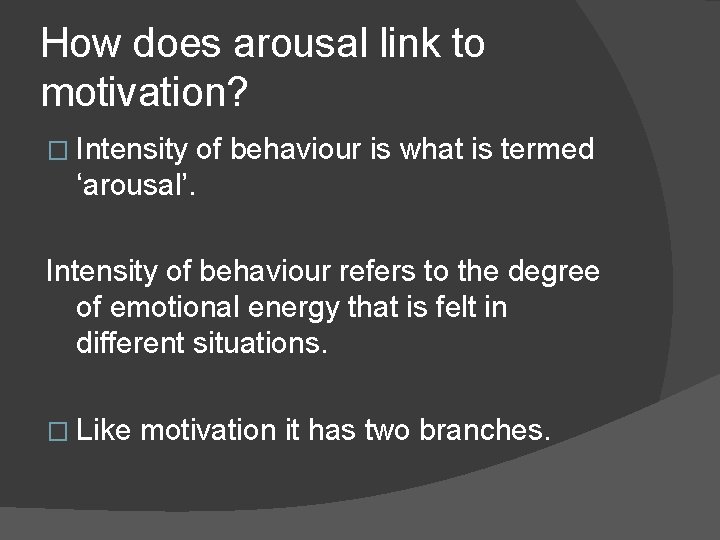 How does arousal link to motivation? � Intensity of behaviour is what is termed