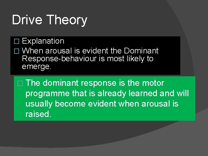 Drive Theory � � Explanation When arousal is evident the Dominant Response-behaviour is most