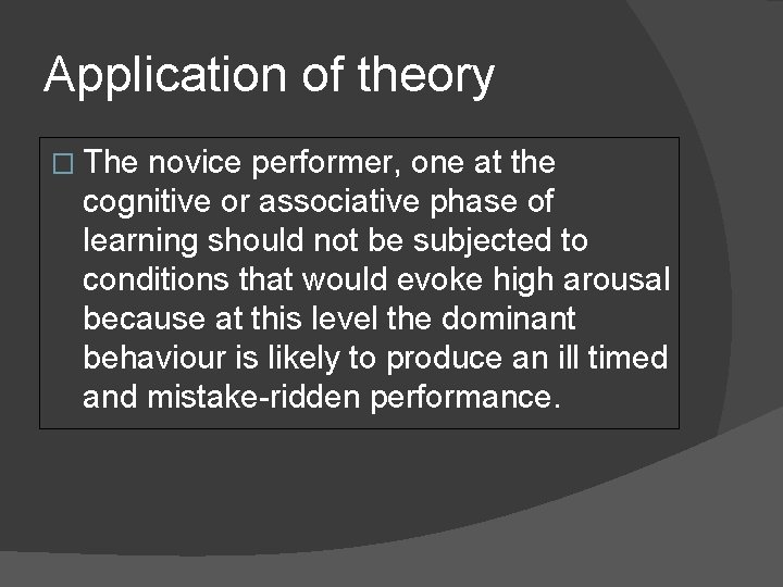 Application of theory � The novice performer, one at the cognitive or associative phase