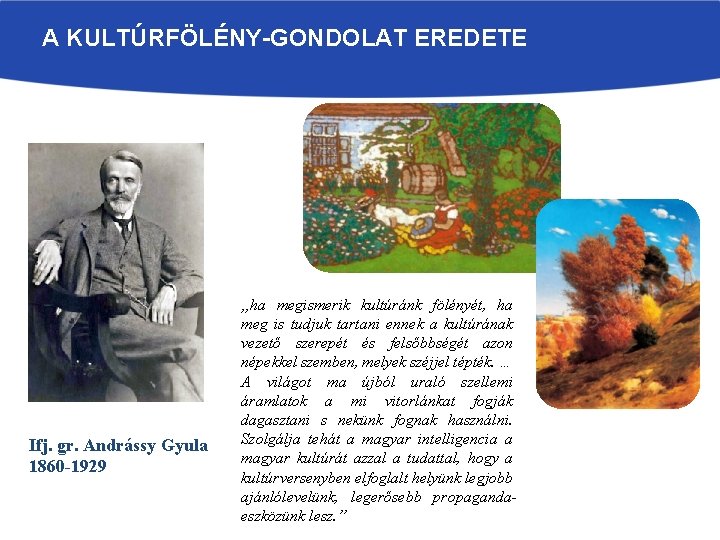 A KULTÚRFÖLÉNY-GONDOLAT EREDETE Ifj. gr. Andrássy Gyula 1860 -1929 „ha megismerik kultúránk fölényét, ha