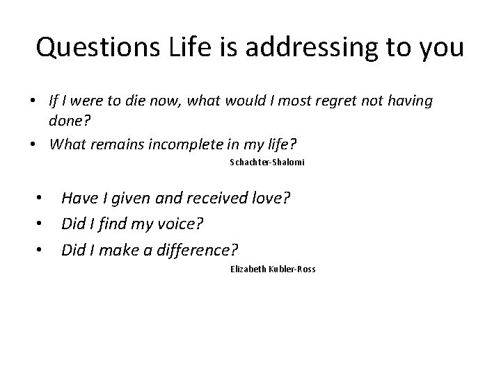 Questions Life is addressing to you • If I were to die now, what