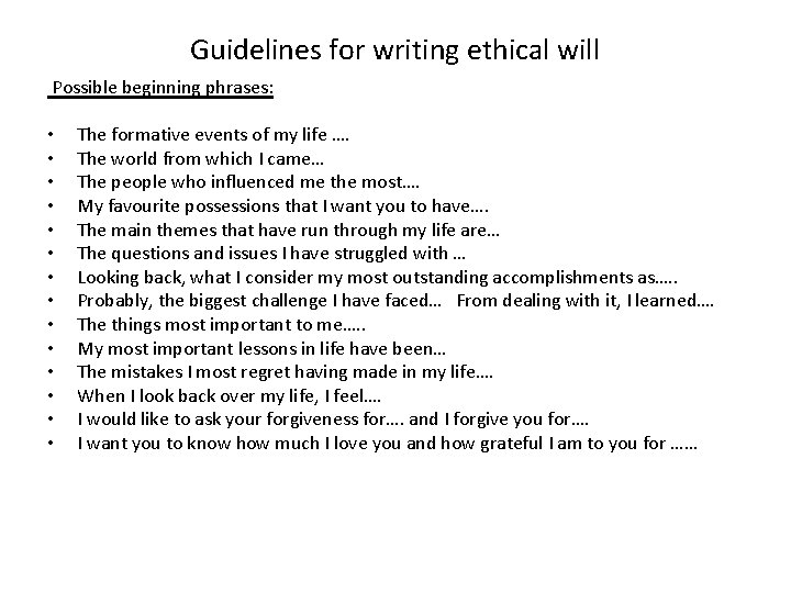 Guidelines for writing ethical will Possible beginning phrases: • • • • The formative