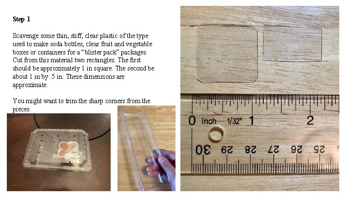 Step 1 Scavenge some thin, stiff, clear plastic of the type used to make