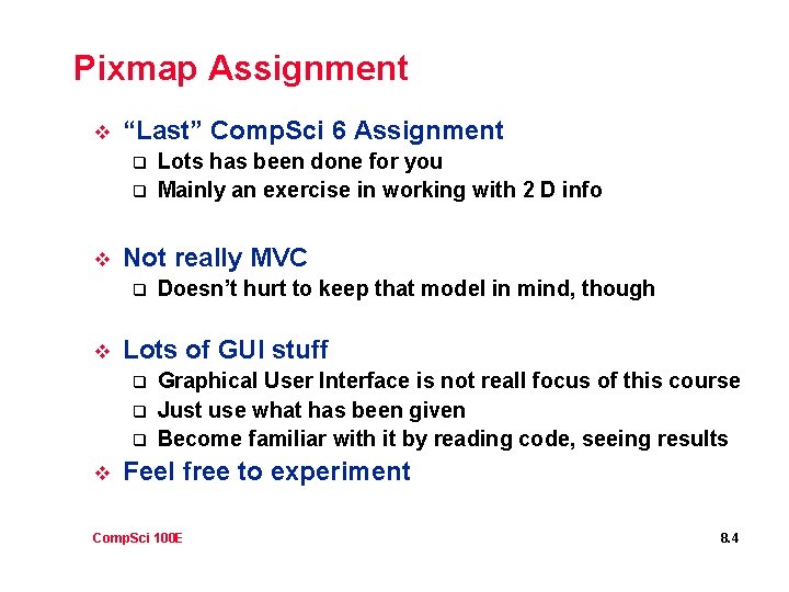 Pixmap Assignment v “Last” Comp. Sci 6 Assignment q q v Not really MVC