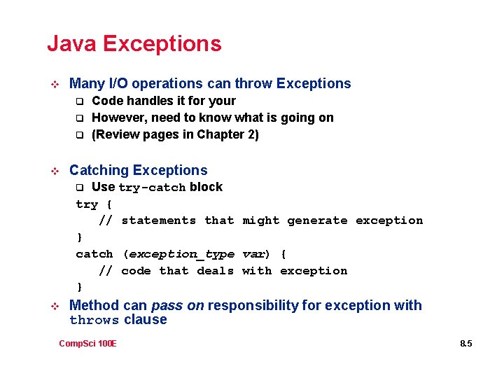 Java Exceptions v Many I/O operations can throw Exceptions q q q v Code