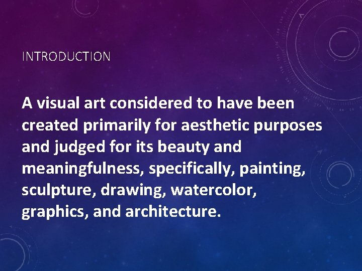 INTRODUCTION A visual art considered to have been created primarily for aesthetic purposes and