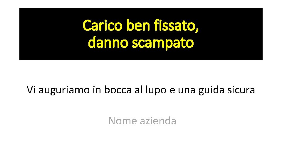 Carico ben fissato, danno scampato Vi auguriamo in bocca al lupo e una guida