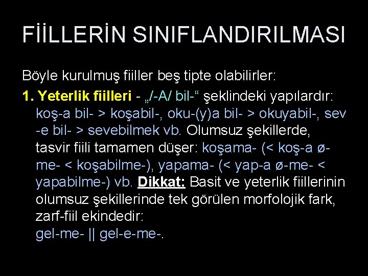 FİİLLERİN SINIFLANDIRILMASI Böyle kurulmuş fiiller beş tipte olabilirler: 1. Yeterlik fiilleri - „/-A/ bil-“