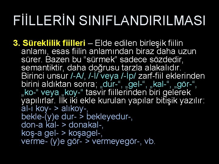 FİİLLERİN SINIFLANDIRILMASI 3. Süreklilik fiilleri – Elde edilen birleşik fiilin anlamı, esas fiilin anlamından