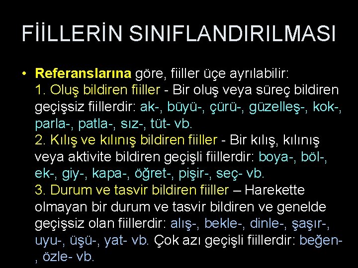 FİİLLERİN SINIFLANDIRILMASI • Referanslarına göre, fiiller üçe ayrılabilir: 1. Oluş bildiren fiiller - Bir