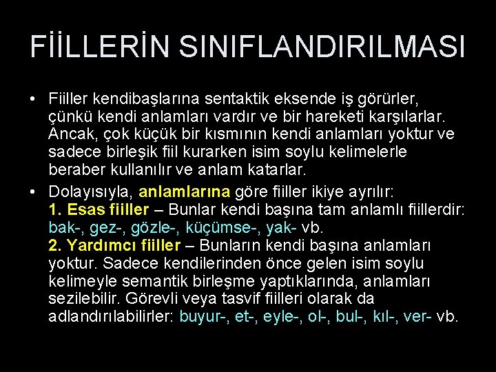 FİİLLERİN SINIFLANDIRILMASI • Fiiller kendibaşlarına sentaktik eksende iş görürler, çünkü kendi anlamları vardır ve