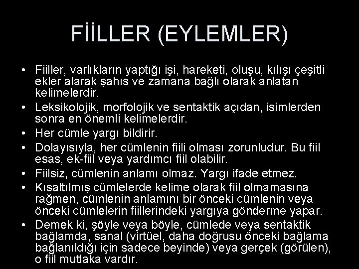 FİİLLER (EYLEMLER) • Fiiller, varlıkların yaptığı işi, hareketi, oluşu, kılışı çeşitli ekler alarak şahıs