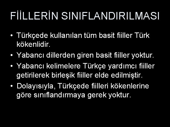 FİİLLERİN SINIFLANDIRILMASI • Türkçede kullanılan tüm basit fiiller Türk kökenlidir. • Yabancı dillerden giren