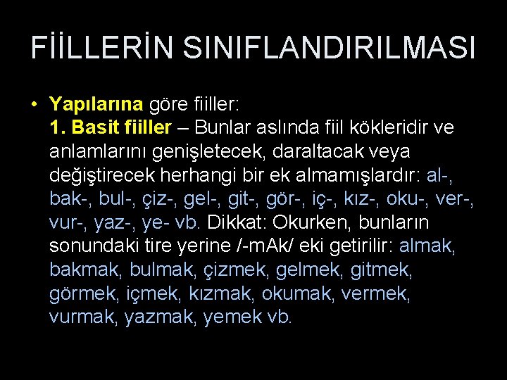 FİİLLERİN SINIFLANDIRILMASI • Yapılarına göre fiiller: 1. Basit fiiller – Bunlar aslında fiil kökleridir