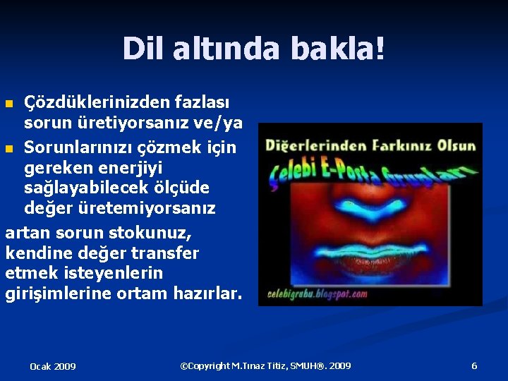 Dil altında bakla! Çözdüklerinizden fazlası sorun üretiyorsanız ve/ya n Sorunlarınızı çözmek için gereken enerjiyi