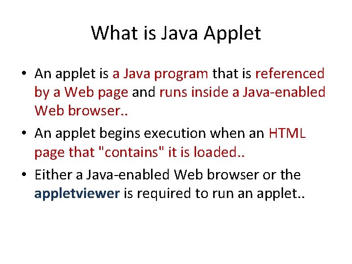 What is Java Applet • An applet is a Java program that is referenced