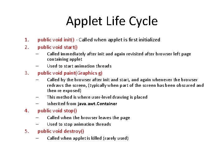 Applet Life Cycle 1. 2. public void init() - Called when applet is first