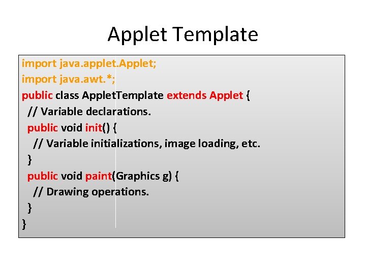 Applet Template import java. applet. Applet; import java. awt. *; public class Applet. Template