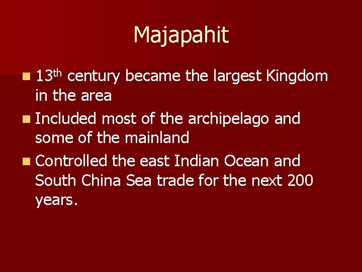 Majapahit n 13 th century became the largest Kingdom in the area n Included