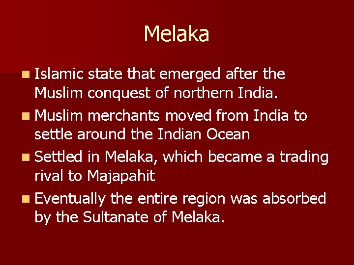 Melaka n Islamic state that emerged after the Muslim conquest of northern India. n
